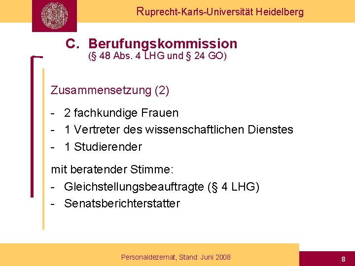 Ruprecht-Karls-Universität Heidelberg C. Berufungskommission (§ 48 Abs. 4 LHG und § 24 GO) Zusammensetzung