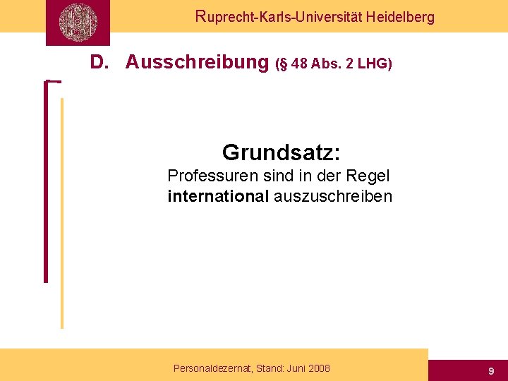 Ruprecht-Karls-Universität Heidelberg D. Ausschreibung (§ 48 Abs. 2 LHG) Grundsatz: Professuren sind in der