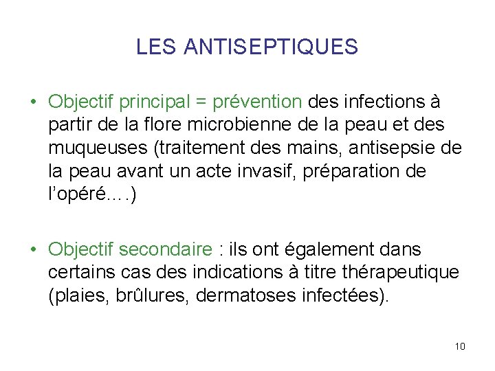 LES ANTISEPTIQUES • Objectif principal = prévention des infections à partir de la flore