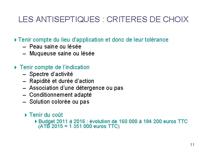 LES ANTISEPTIQUES : CRITERES DE CHOIX Tenir compte du lieu d’application et donc de