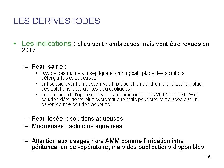 LES DERIVES IODES • Les indications : elles sont nombreuses mais vont être revues