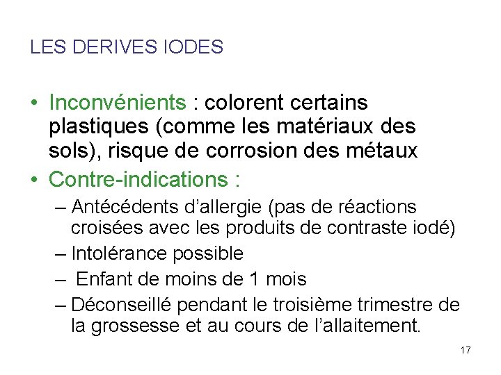 LES DERIVES IODES • Inconvénients : colorent certains plastiques (comme les matériaux des sols),