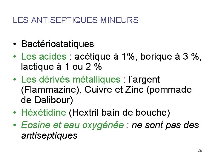 LES ANTISEPTIQUES MINEURS • Bactériostatiques • Les acides : acétique à 1%, borique à