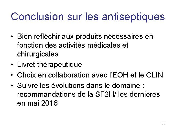 Conclusion sur les antiseptiques • Bien réfléchir aux produits nécessaires en fonction des activités