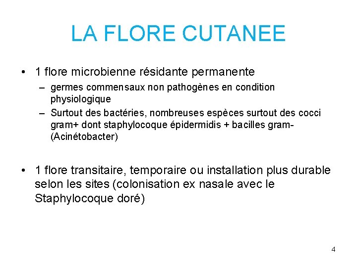 LA FLORE CUTANEE • 1 flore microbienne résidante permanente – germes commensaux non pathogènes