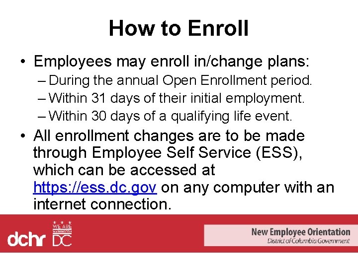 How to Enroll • Employees may enroll in/change plans: – During the annual Open