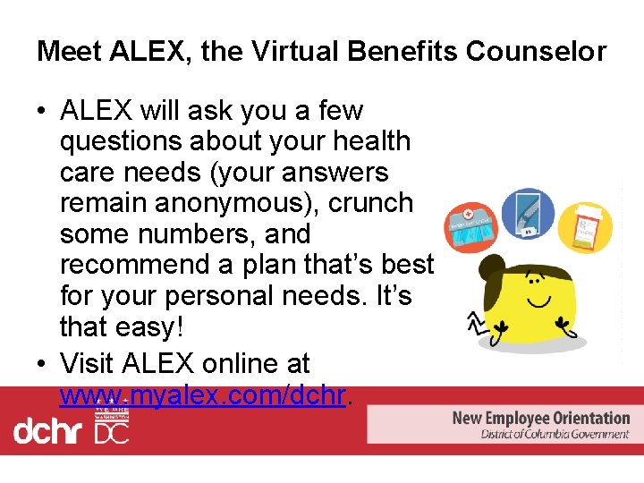 Meet ALEX, the Virtual Benefits Counselor • ALEX will ask you a few questions