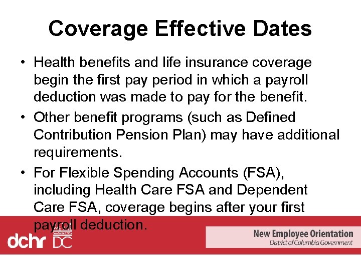 Coverage Effective Dates • Health benefits and life insurance coverage begin the first pay