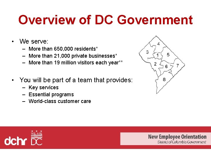 Overview of DC Government • We serve: – More than 650, 000 residents* –