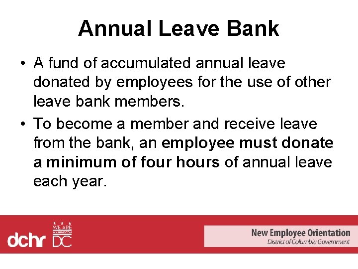 Annual Leave Bank • A fund of accumulated annual leave donated by employees for