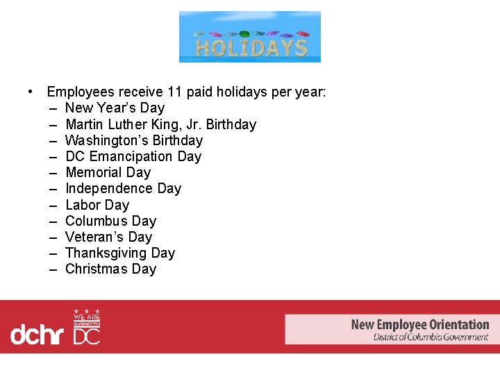 • Employees receive 11 paid holidays per year: – New Year’s Day – • Employees receive 11 paid holidays per year: – New Year’s Day –