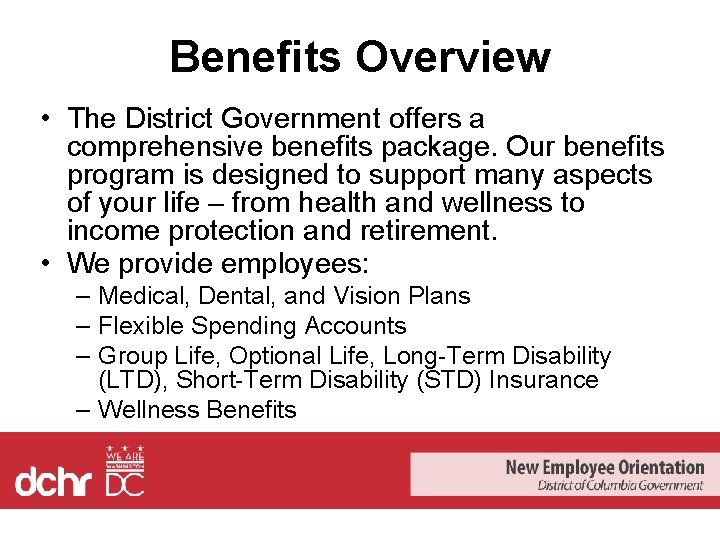 Benefits Overview • The District Government offers a comprehensive benefits package. Our benefits program