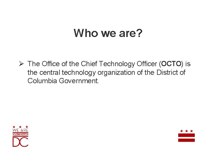 Who we are? Ø The Office of the Chief Technology Officer (OCTO) is the Who we are? Ø The Office of the Chief Technology Officer (OCTO) is the