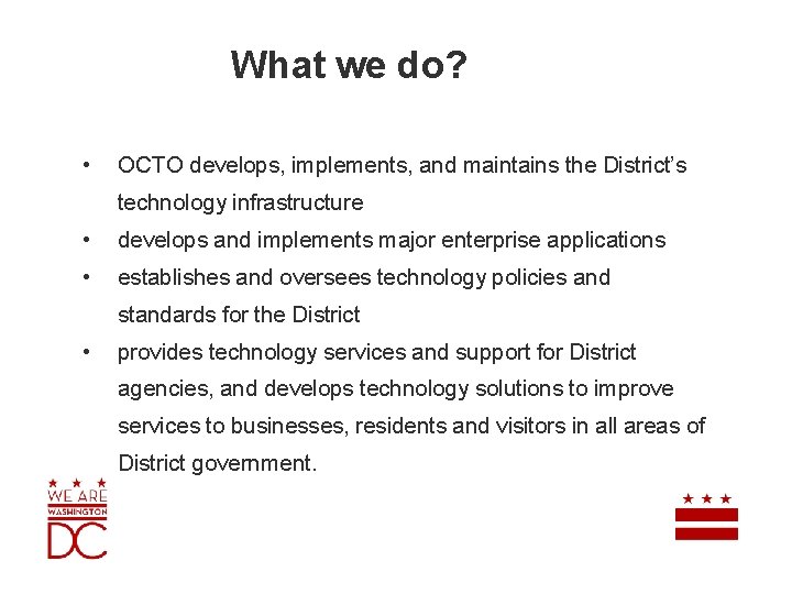 What we do? • OCTO develops, implements, and maintains the District’s technology infrastructure •