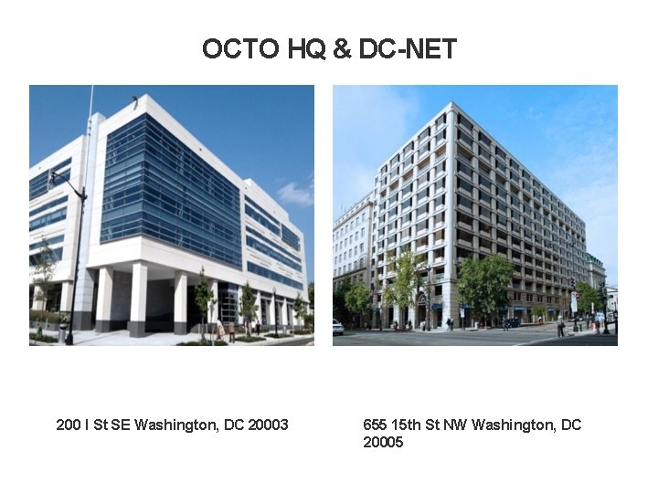 OCTO HQ & DC-NET 200 I St SE Washington, DC 20003 655 15 th