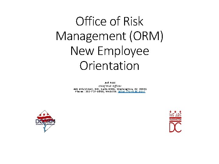 Office of Risk Management (ORM) New Employee Orientation Jed Ross Chief Risk Officer 441 Office of Risk Management (ORM) New Employee Orientation Jed Ross Chief Risk Officer 441