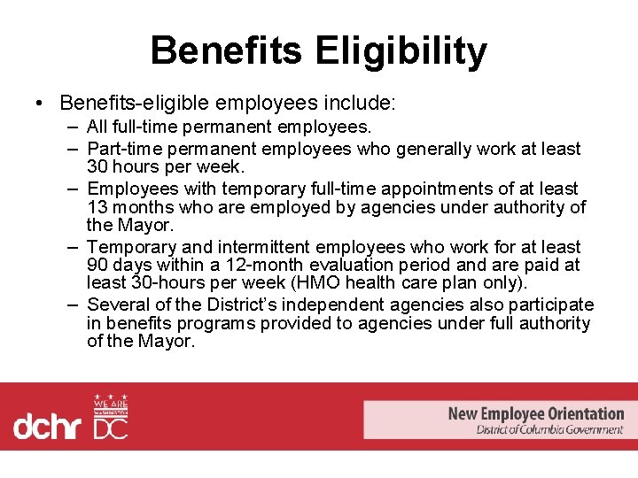 Benefits Eligibility • Benefits-eligible employees include: – All full-time permanent employees. – Part-time permanent