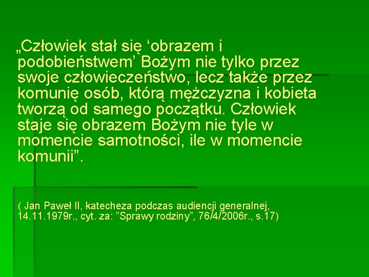 „Człowiek stał się ‘obrazem i podobieństwem’ Bożym nie tylko przez swoje człowieczeństwo, lecz także