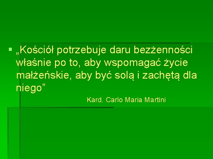 § „Kościół potrzebuje daru bezżenności właśnie po to, aby wspomagać życie małżeńskie, aby być