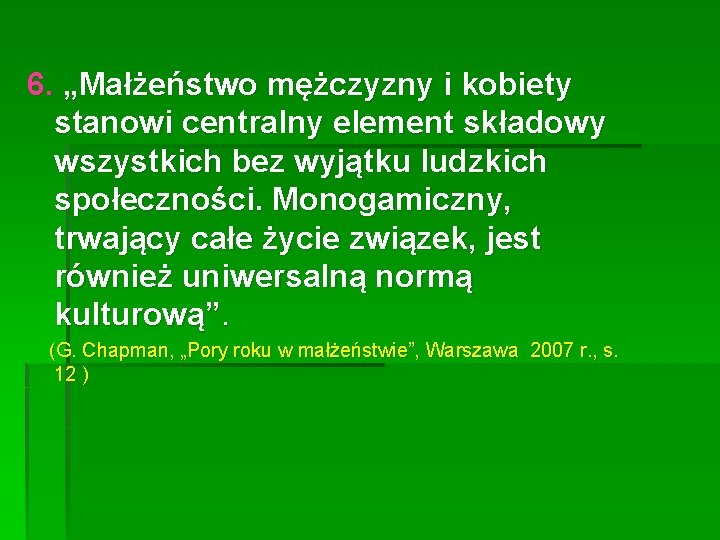 6. „Małżeństwo mężczyzny i kobiety stanowi centralny element składowy wszystkich bez wyjątku ludzkich społeczności.