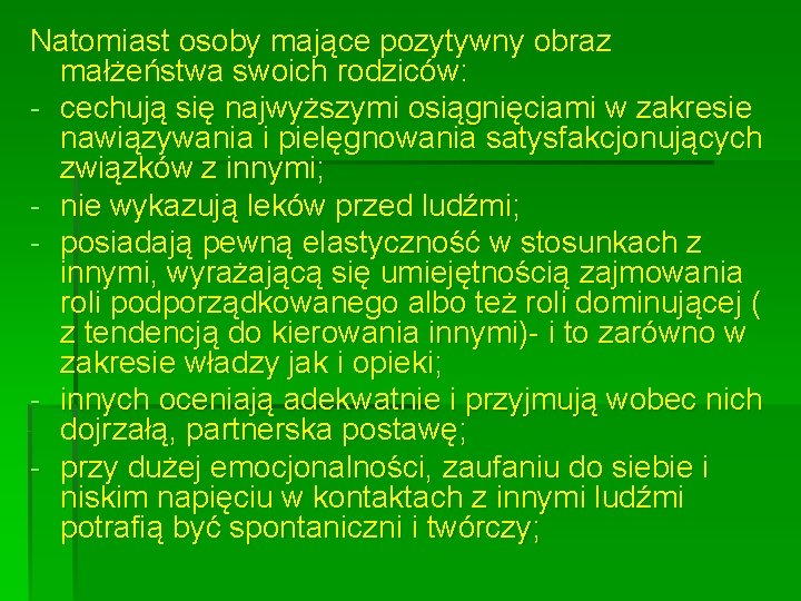 Natomiast osoby mające pozytywny obraz małżeństwa swoich rodziców: - cechują się najwyższymi osiągnięciami w