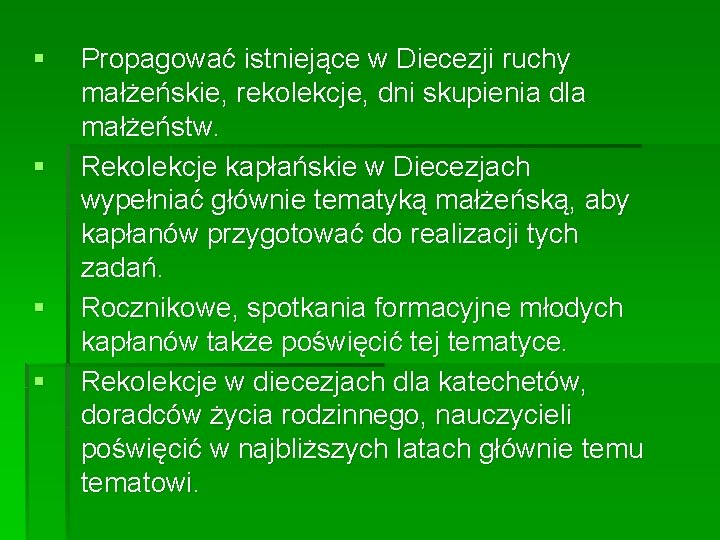 § § Propagować istniejące w Diecezji ruchy małżeńskie, rekolekcje, dni skupienia dla małżeństw. Rekolekcje