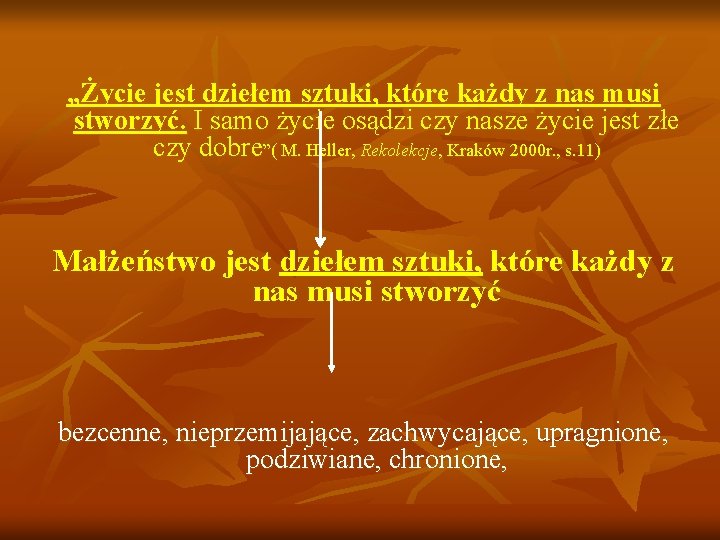 „Życie jest dziełem sztuki, które każdy z nas musi stworzyć. I samo życie osądzi