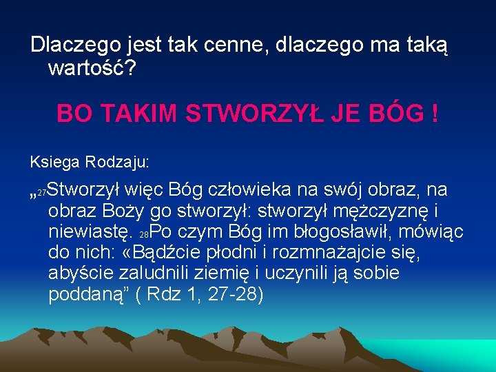 Dlaczego jest tak cenne, dlaczego ma taką wartość? BO TAKIM STWORZYŁ JE BÓG !