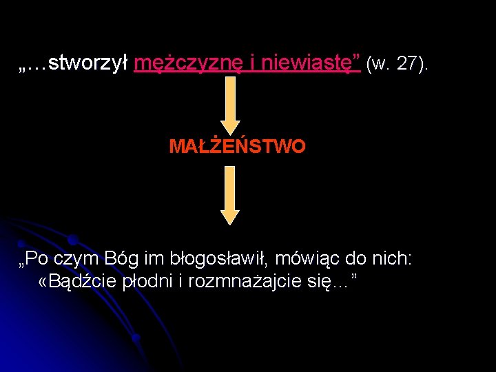 „…stworzył mężczyznę i niewiastę” (w. 27). MAŁŻEŃSTWO „Po czym Bóg im błogosławił, mówiąc do