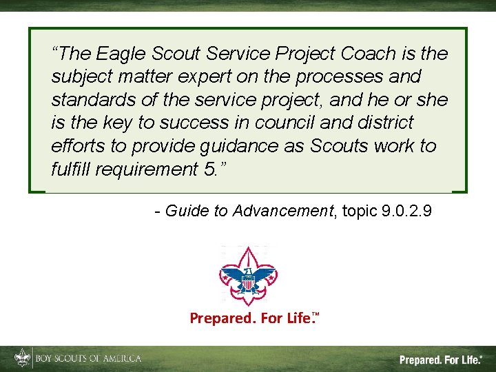 “The Eagle Scout Service Project Coach is the subject matter expert on the processes