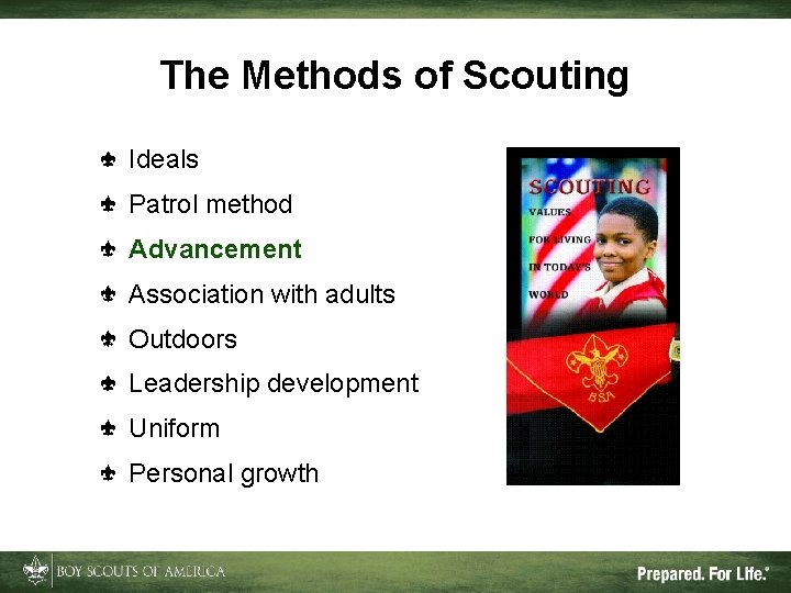 The Methods of Scouting Ideals Patrol method Advancement Association with adults Outdoors Leadership development