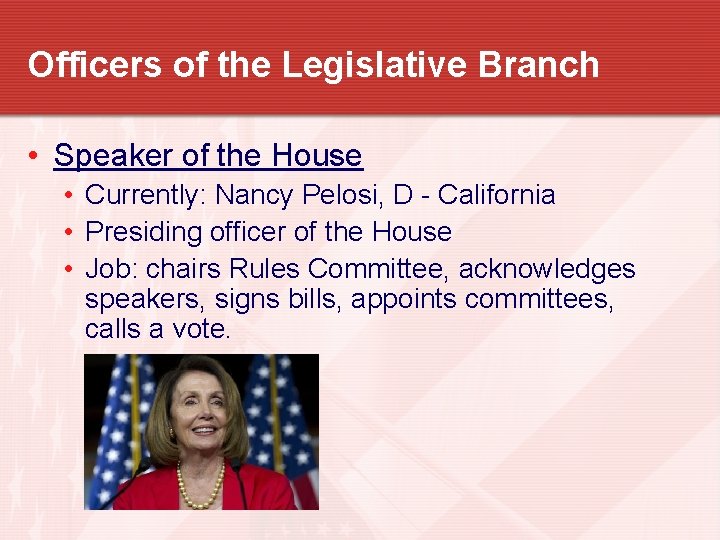 Officers of the Legislative Branch • Speaker of the House • Currently: Nancy Pelosi, Officers of the Legislative Branch • Speaker of the House • Currently: Nancy Pelosi,