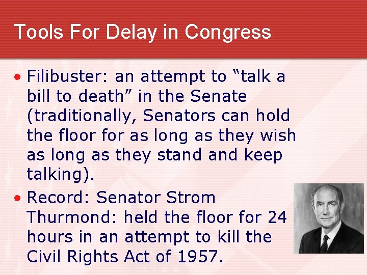 Tools For Delay in Congress • Filibuster: an attempt to “talk a bill to Tools For Delay in Congress • Filibuster: an attempt to “talk a bill to