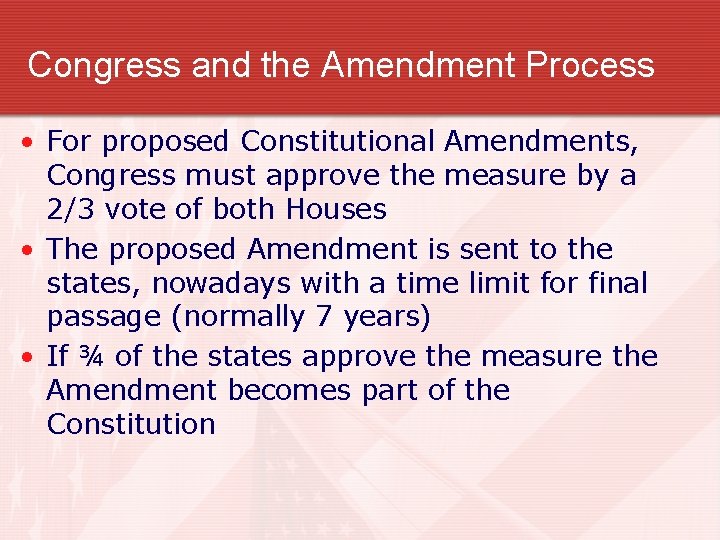 Congress and the Amendment Process • For proposed Constitutional Amendments, Congress must approve the Congress and the Amendment Process • For proposed Constitutional Amendments, Congress must approve the