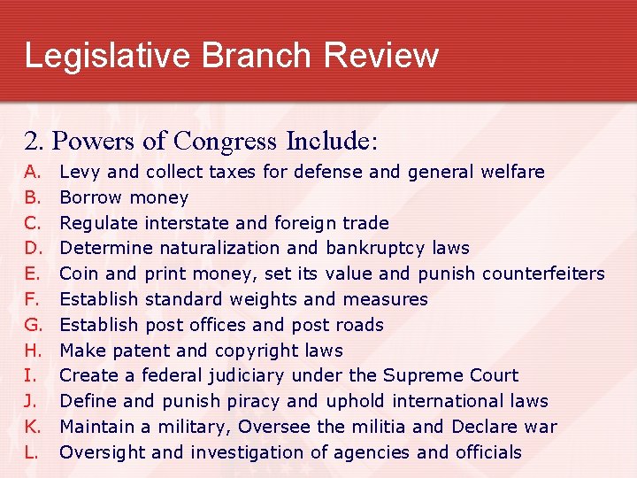 Legislative Branch Review 2. Powers of Congress Include: A. B. C. D. E. F.