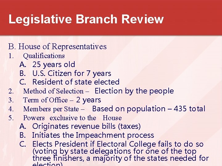 Legislative Branch Review B. House of Representatives 1. 2. 3. 4. 5. Qualifications A.