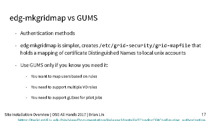 edg-mkgridmap vs GUMS - Authentication methods - edg-mkgridmap is simpler, creates /etc/grid-security/grid-mapfile that holds