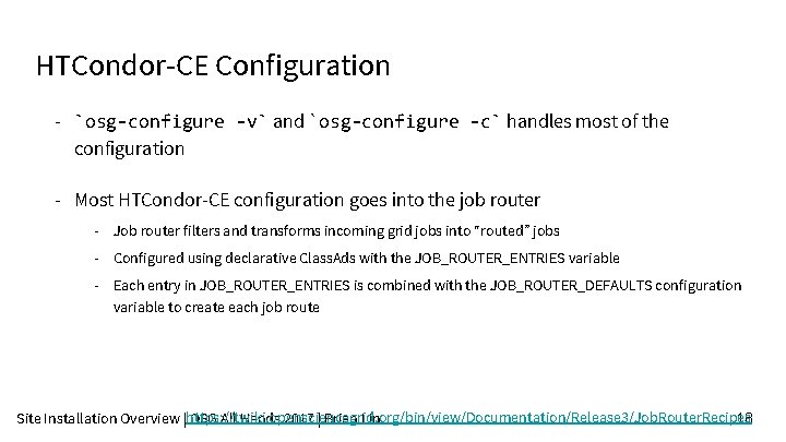 HTCondor-CE Configuration - `osg-configure -v` and `osg-configure -c` handles most of the configuration -