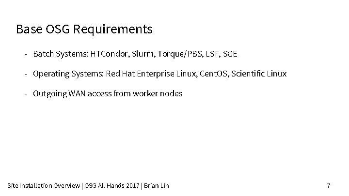 Base OSG Requirements - Batch Systems: HTCondor, Slurm, Torque/PBS, LSF, SGE - Operating Systems: