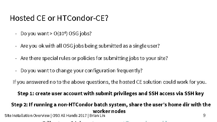 Hosted CE or HTCondor-CE? - Do you want > O(104) OSG jobs? - Are