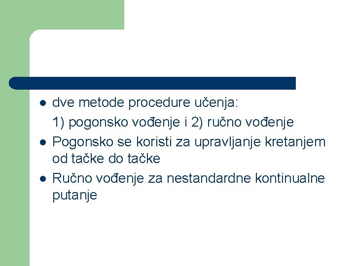 l l l dve metode procedure učenja: 1) pogonsko vođenje i 2) ručno vođenje