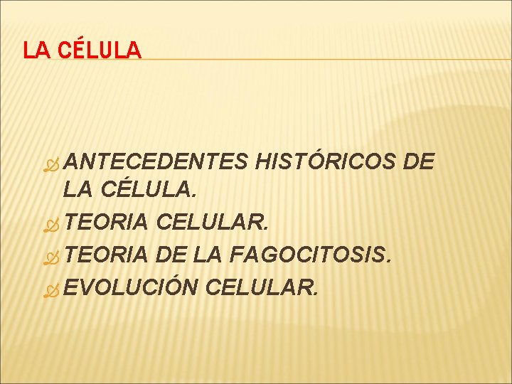 LA CÉLULA ANTECEDENTES HISTÓRICOS DE LA CÉLULA. TEORIA CELULAR. TEORIA DE LA FAGOCITOSIS. EVOLUCIÓN