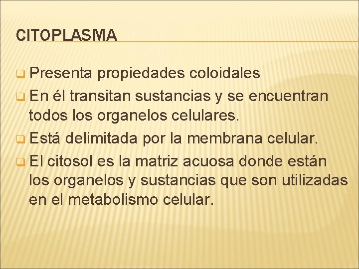 CITOPLASMA q Presenta propiedades coloidales q En él transitan sustancias y se encuentran todos