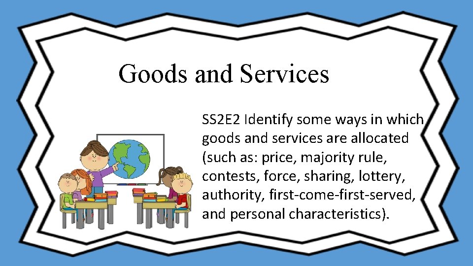 Goods and Services SS 2 E 2 Identify some ways in which goods and