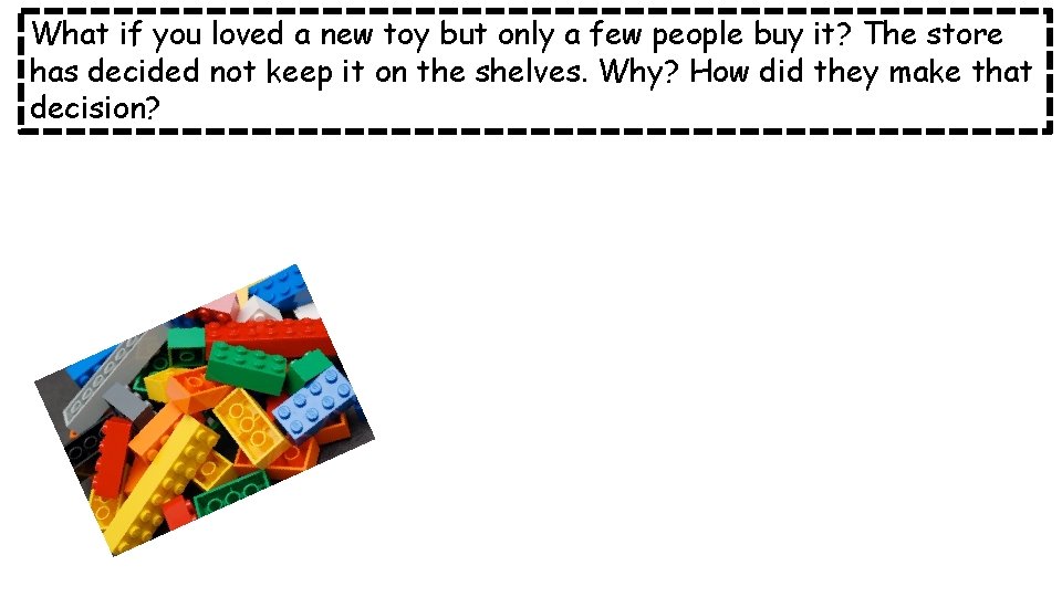 What if you loved a new toy but only a few people buy it?