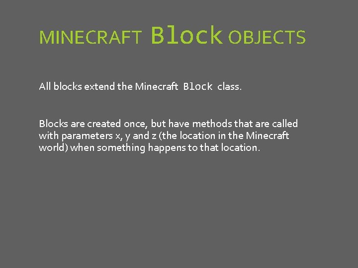 MINECRAFT Block OBJECTS All blocks extend the Minecraft Block class. Blocks are created once,