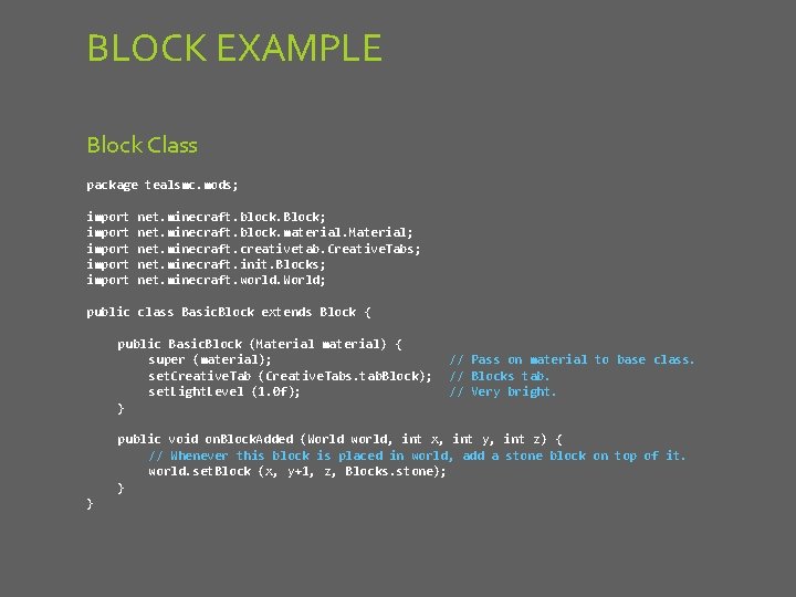 BLOCK EXAMPLE Block Class package tealsmc. mods; import import net. minecraft. block. Block; net.