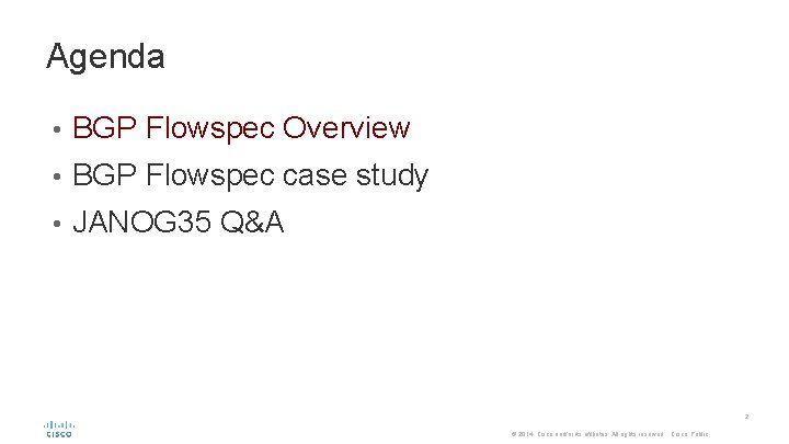 Agenda • BGP Flowspec Overview • BGP Flowspec case study • JANOG 35 Q&A