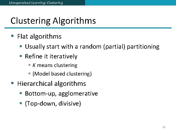 Unsupervised Learning: Clustering Algorithms § Flat algorithms § Usually start with a random (partial)