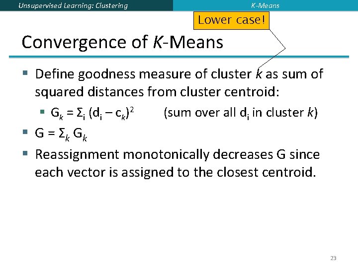 K-Means Unsupervised Learning: Clustering Lower case! Convergence of K-Means § Define goodness measure of